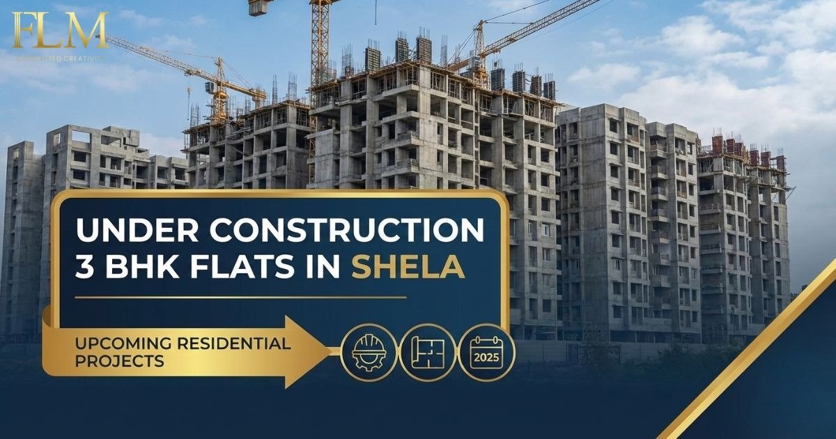 Under Construction 3 BHK Flats in Shela – A Smart Choice for Modern Homebuyers